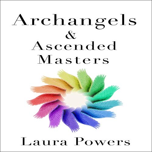Archangels and Ascended Masters: Messages from 33 Divine Beings of Light by Laura Powers
