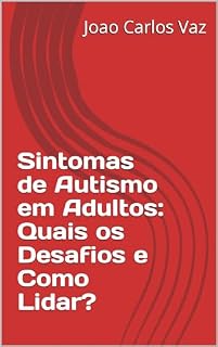 Livro Sintomas de Autismo em Adultos: Quais os Desafios e Como Lidar?