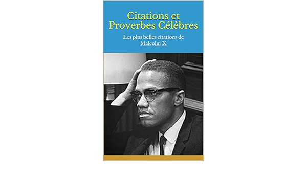 Amazon Com Citations Et Proverbes Celebres Les Plus Belles Citations De Malcolm X French Edition Ebook Bernard Kindle Store