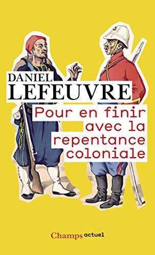 Pour En Finir Avec LA Repentance Coloniale (French Edition) Pour En Finir Avec LA Repentance Coloniale (French Edition)