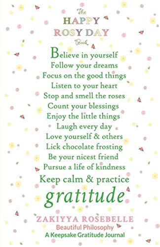 The Happy Rosy Day Book, Beautiful Philosophy: A Keepsake Gratitude Journal by Zakiyya Rosebelle