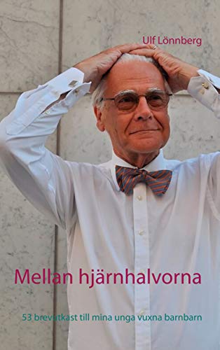 Mellan hjärnhalvorna: 53 brevutkast till mina unga vuxna barnbarn (Swedish Edition) by Ulf Lönnberg
