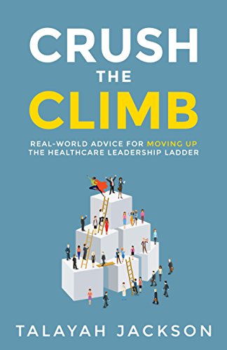 [E.B.O.O.K] Crush the Climb: Real-World Advice for Moving Up the Healthcare Leadership Ladder<br />[K.I.N.D.L.E]