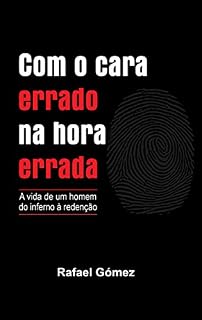 Livro Com o cara errado na hora errada: A vida de um homem do inferno à redenção
