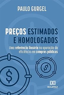 Livro Preços estimados e homologados: uma referência ilusória na apuração da eficiência em compras públicas