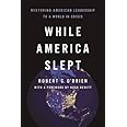 While America Slept: Restoring American Leadership to a World in Crisis