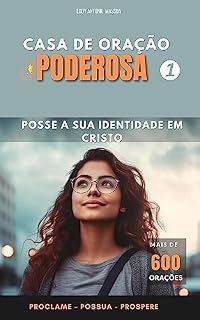Livro CASA DE ORAÇÃO PODEROSA 1 - Mais de 600 orações: Posse a sua identidade em Cristo - Proclame – Possua - Prospere