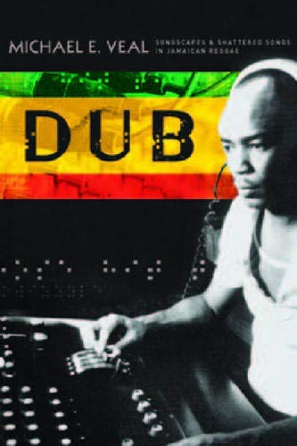 Dub: Soundscapes and Shattered Songs in Jamaican Reggae (Music / Culture)