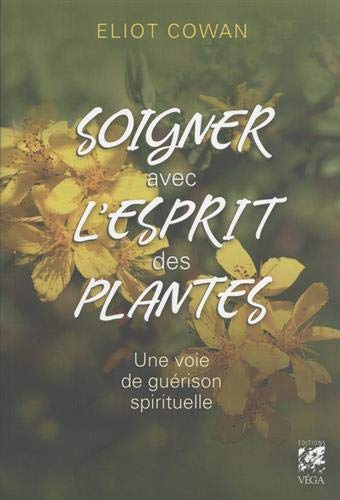 Soigner avec l'esprit des plantes by ELIOT COWAN