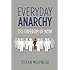 Everyday Anarchy: The Freedom of Now