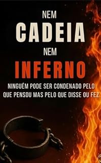 Livro Nem Cadeia, Nem Inferno: Ninguém pode ser condenado pelo que pensou mas pelo que disse ou fez