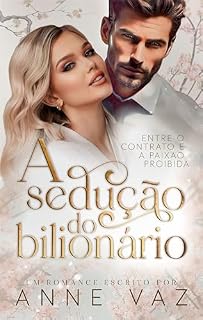Livro A SEDUÇÃO DO BILIONÁRIO: ENTRE O CONTRATO E A PAIXÃO PROIBIDA