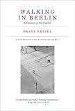 Walking in Berlin: A Flaneur in the Capital (The MIT Press) by Franz Hessel, Walter Benjamin