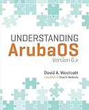 Understanding ArubaOS: Version 6.x Understanding ArubaOS: Version 6.x