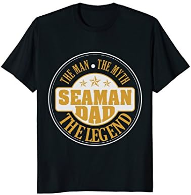 SEAMAN Dad, the Man the Myth the Legend shirts