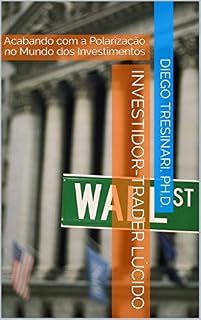 Livro Investidor-Trader Lúcido: Acabando com a Polarização no Mundo dos Investimentos (Investimentos com Lucidez Livro 4)