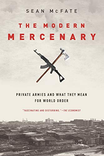 The Modern Mercenary: Private Armies and What They Mean for World Order cover