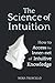 The Science of Intuition: How to Access the Inner-net of Intuitive Knowledge by 