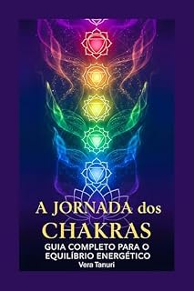 Livro A JORNADA DOS CHAKRAS GUIA COMPLETO PARA O EQUILÍBRIO ENERGÉTICO