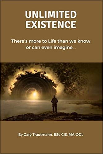 Unlimited Existence There S More To Life Than We Know Or Can Even Imagine Trautmann Gary Amazon Com Books