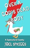 Over a God's Dead Body: A Supernatural Comedy (Wrong Gods Book 1) by 