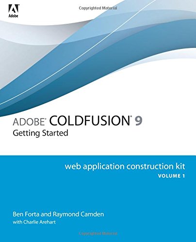 Adobe ColdFusion 9 Web Application Construction Kit, Volume 1: Getting Started by Ben Forta