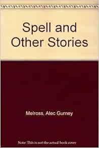 Spell And Other Stories Melross Alec Gurney 9780950881010 Amazon Com Books