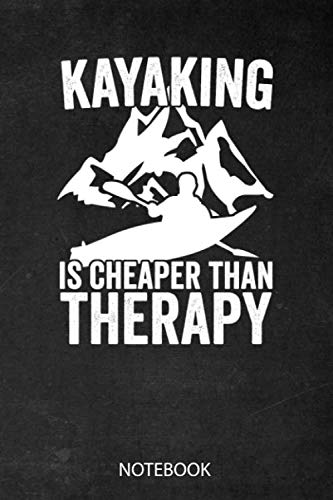 Kayaking Is Cheaper Than Therapy Notebook: Journal I 120 pages (6"x9") of lined paper I Gift for Kayakers I