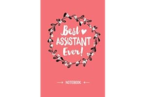 Best Assistant Ever: 6x9 Notebook, Great for Admin Assistant Day, Gift Idea for Medical Vet Principal Nursing Surgeon Teacher
