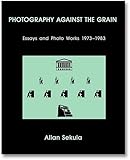 Image de Photography Against the Grain: Essays and Photo Works, 1973-1983