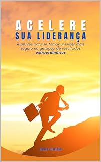 Livro Acelere sua Liderança: 4 pilares para se tornar mais seguro na geração de resultados extraordinários