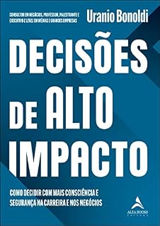Livro Decisões de Alto Impacto: Como decidir com mais consciência e Segurança na carreira e nos negócios