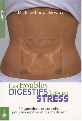 Amazon Fr Les Troubles Digestifs Lies Au Stress 60 Questions Et Conseils Pour Les Reperer Et Les Maitriser Dervaux Jean Loup Livres