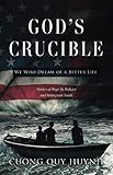 God's Crucible: We Who Dream of a Better Life by Cuong Quy Huynh