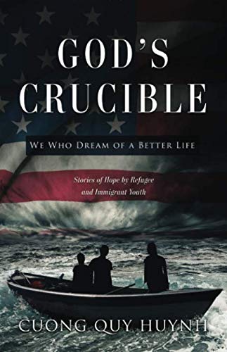 God's Crucible: We Who Dream of a Better Life by Cuong Quy Huynh