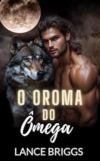 Livro O Aroma do Ômega: Gravidez Masculina Romance Paranormal MPREG (Ômega no Cio Livro 2)