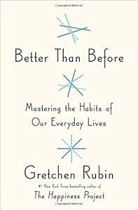 Better Than Before: Mastering the Habits of Our Everyday Lives book cover