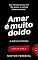 Livro Amar é muito doido: Para cada novo amor existe um novo desenho para a loucura