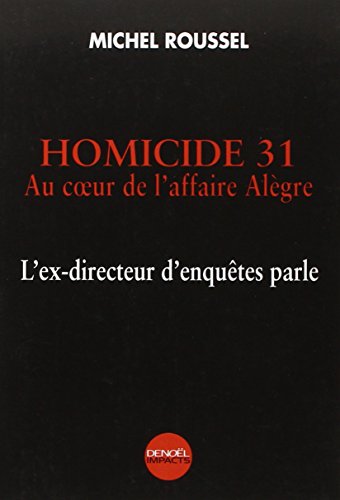 Homicide 31: Au cœur de l'affaire Alègre. L'ex-directeur d'enquêtes parle (IMPACTS) (French Edition) by Michel Roussel