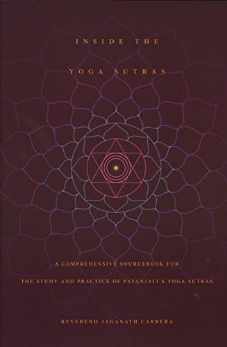 Inside the Yoga Sutras: A Complete Sourcebook for the Study and Practice of Patanjali's Yoga Sutras