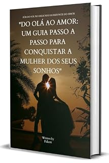 Livro Do Olá ao Amor: Um Guia Passo a Passo para Conquistar a Mulher dos Seus Sonhos