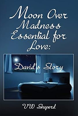 Moon Over Madness Essential for Love: David's Story