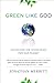 Green Like God: Unlocking the Divine Plan for Our Planet - Book by Jonathan Merritt