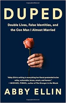 Duped: Double Lives, False Identities, and the Con Man I Almost Married