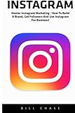 Instagram (Booklet): Master Instagram Marketing - How to Build A Brand, Get Followers And Use Instagram For Business!