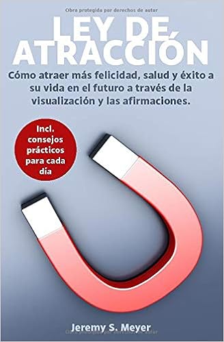 Ley De Atraccion Como Atraer Mas Felicidad Salud Y Exito A Su Vida En El Futuro A Traves De La Visualizacion Y Las Afirmaciones Spanish Edition Meyer Jeremy S Amazon Com Mx Libros