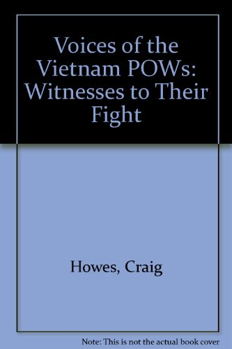 Voices of the Vietnam POWs: Witnesses to Their Fight by Craig Howes