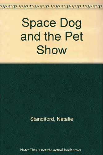 Space Dog and the Pet Show - Natalie Standiford