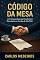 Livro Código da Mesa : As 12 Técnicas Reais que Transformam Negociaçóes em Acordos de Alto Valor