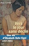 Vers le jour sans déclin : Une vie d'Elisabeth Behr-Sigel (1907-2005) by 